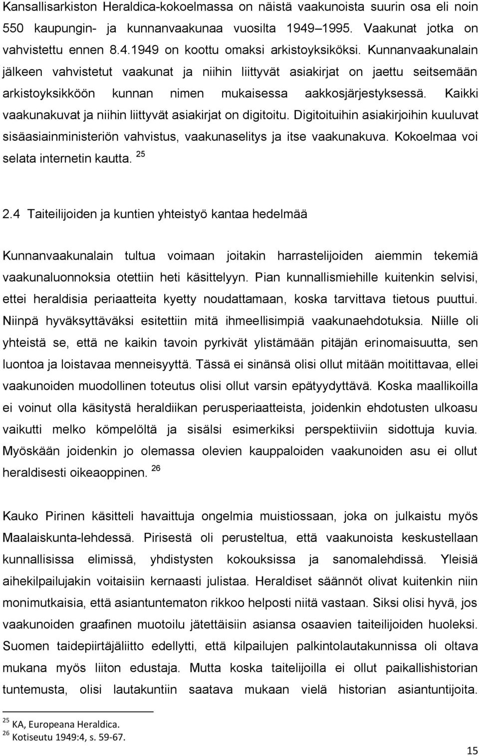 Kaikki vaakunakuvat ja niihin liittyvät asiakirjat on digitoitu. Digitoituihin asiakirjoihin kuuluvat sisäasiainministeriön vahvistus, vaakunaselitys ja itse vaakunakuva.