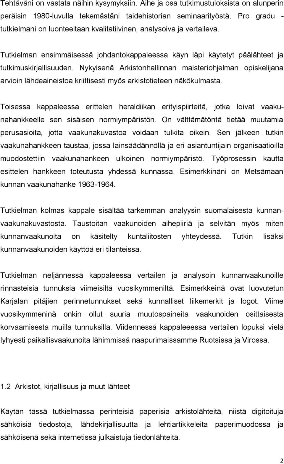 Nykyisenä Arkistonhallinnan maisteriohjelman opiskelijana arvioin lähdeaineistoa kriittisesti myös arkistotieteen näkökulmasta.