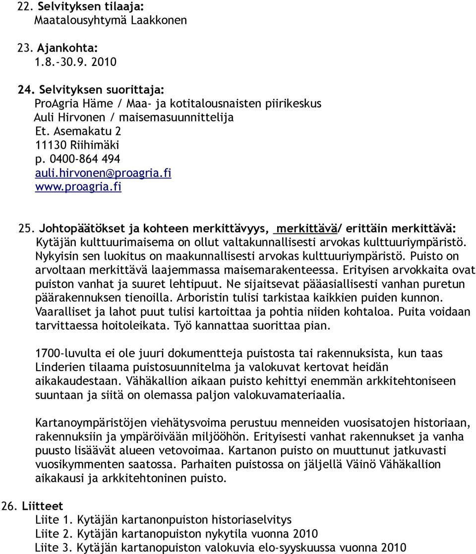 proagria.fi 25. Johtopäätökset ja kohteen merkittävyys, merkittävä/ erittäin merkittävä: Kytäjän kulttuurimaisema on ollut valtakunnallisesti arvokas kulttuuriympäristö.