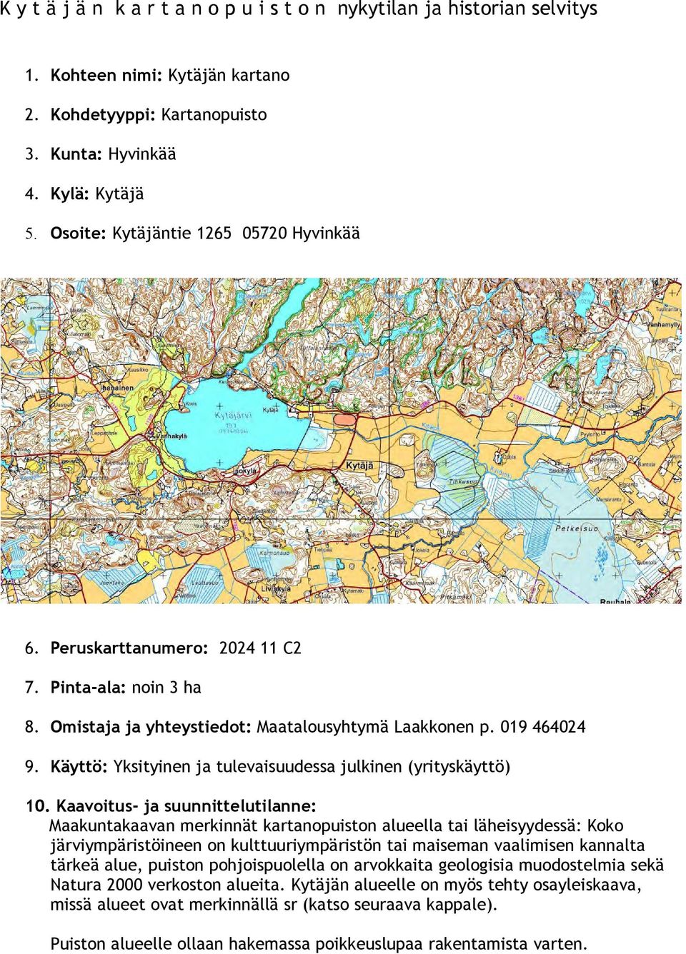 Käyttö: Yksityinen ja tulevaisuudessa julkinen (yrityskäyttö) 10.