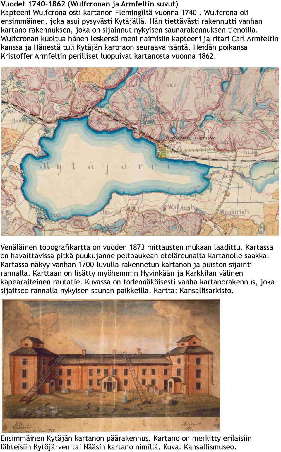 Wulfcronan kuoltua hänen leskensä meni naimisiin kapteeni ja ritari Carl Armfeltin kanssa ja Hänestä tuli Kytäjän kartnaon seuraava isäntä.