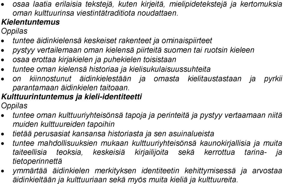 tuntee oman kielensä historiaa ja kielisukulaisuussuhteita on kiinnostunut äidinkielestään ja omasta kielitaustastaan ja pyrkii parantamaan äidinkielen taitoaan.