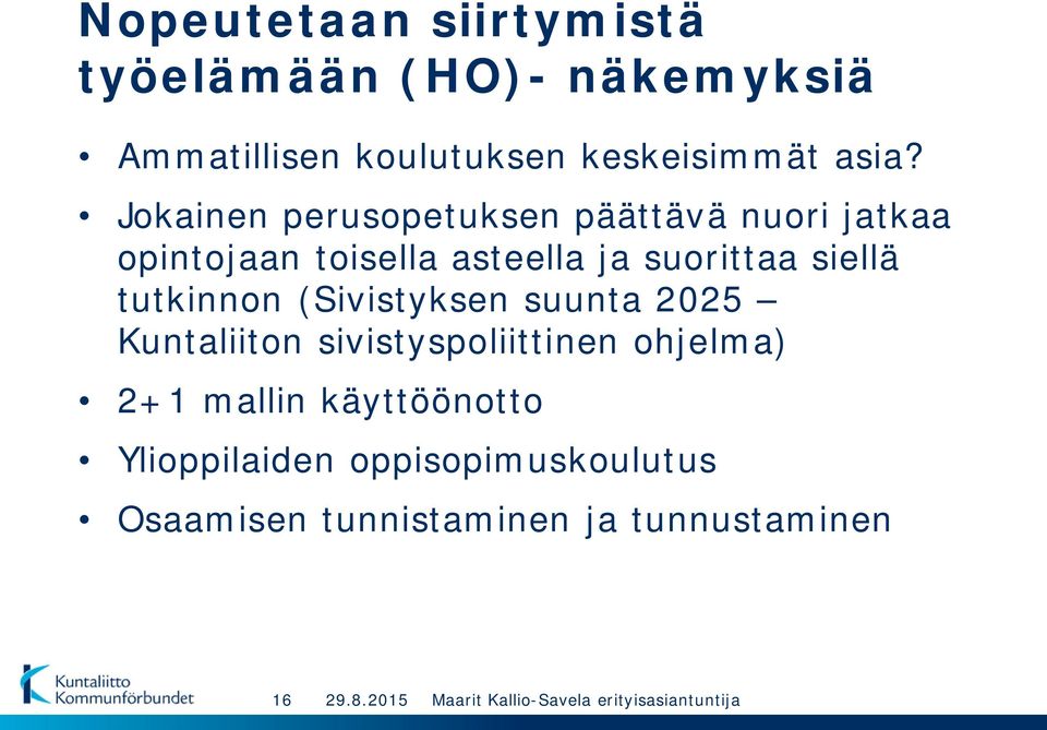 suorittaa siellä tutkinnon (Sivistyksen suunta 2025 Kuntaliiton sivistyspoliittinen