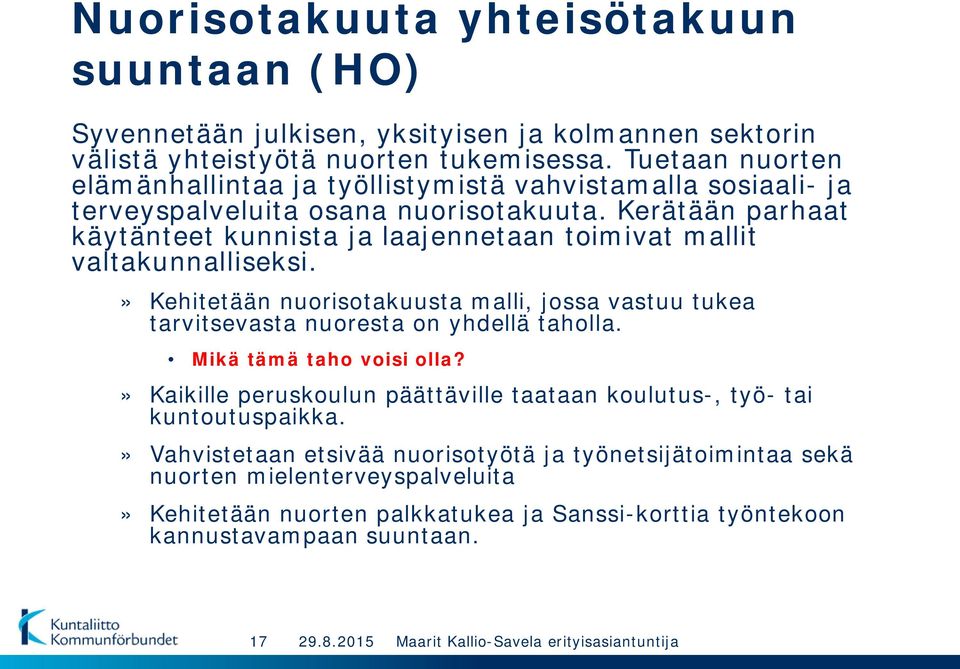 Kerätään parhaat käytänteet kunnista ja laajennetaan toimivat mallit valtakunnalliseksi.