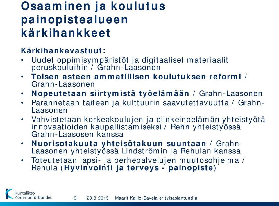 Laasonen Vahvistetaan korkeakoulujen ja elinkeinoelämän yhteistyötä innovaatioiden kaupallistamiseksi / Rehn yhteistyössä Grahn-Laasosen kanssa Nuorisotakuuta