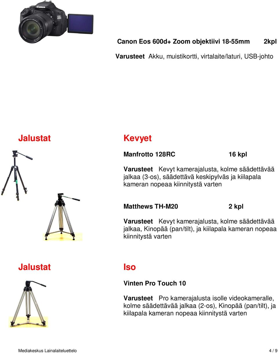 kamerajalusta, kolme säädettävää jalkaa, Kinopää (pan/tilt), ja kiilapala kameran nopeaa kiinnitystä varten Jalustat Iso Vinten Pro Touch 10 Varusteet Pro