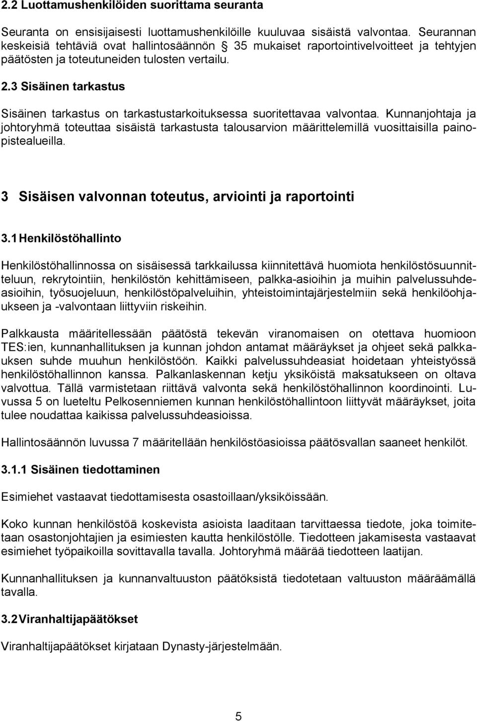 3 Sisäinen tarkastus Sisäinen tarkastus on tarkastustarkoituksessa suoritettavaa valvontaa.