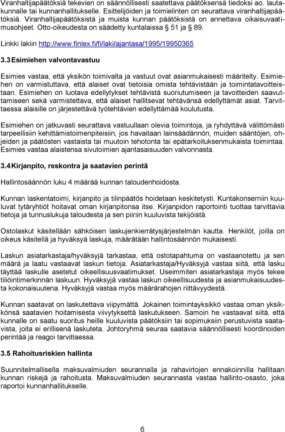 fi/fi/laki/ajantasa/1995/19950365 3.3 Esimiehen valvontavastuu Esimies vastaa, että yksikön toimivalta ja vastuut ovat asianmukaisesti määritelty.