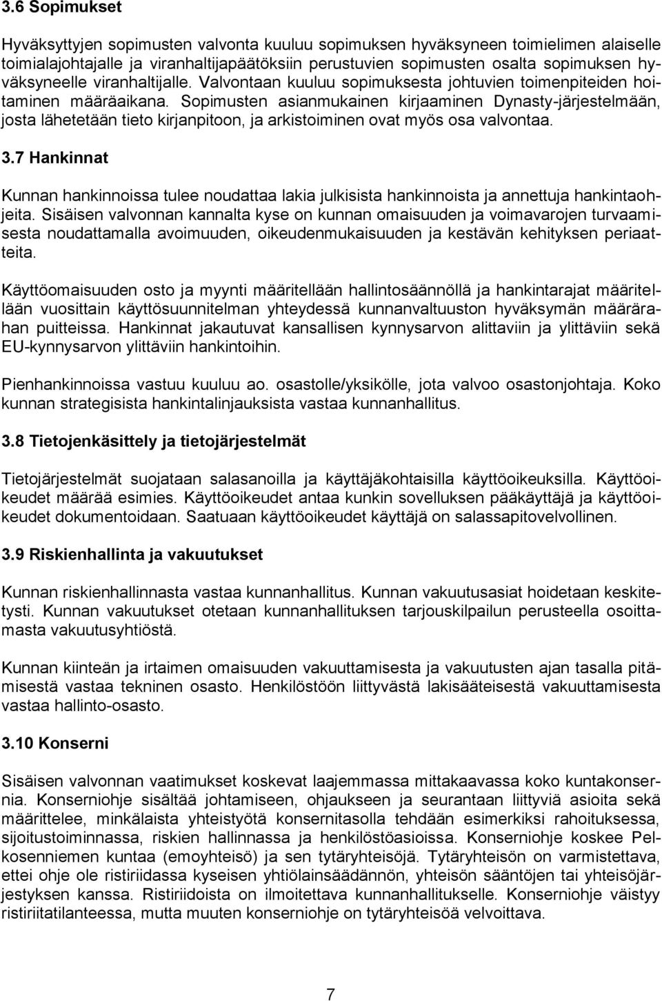 Sopimusten asianmukainen kirjaaminen Dynasty-järjestelmään, josta lähetetään tieto kirjanpitoon, ja arkistoiminen ovat myös osa valvontaa. 3.