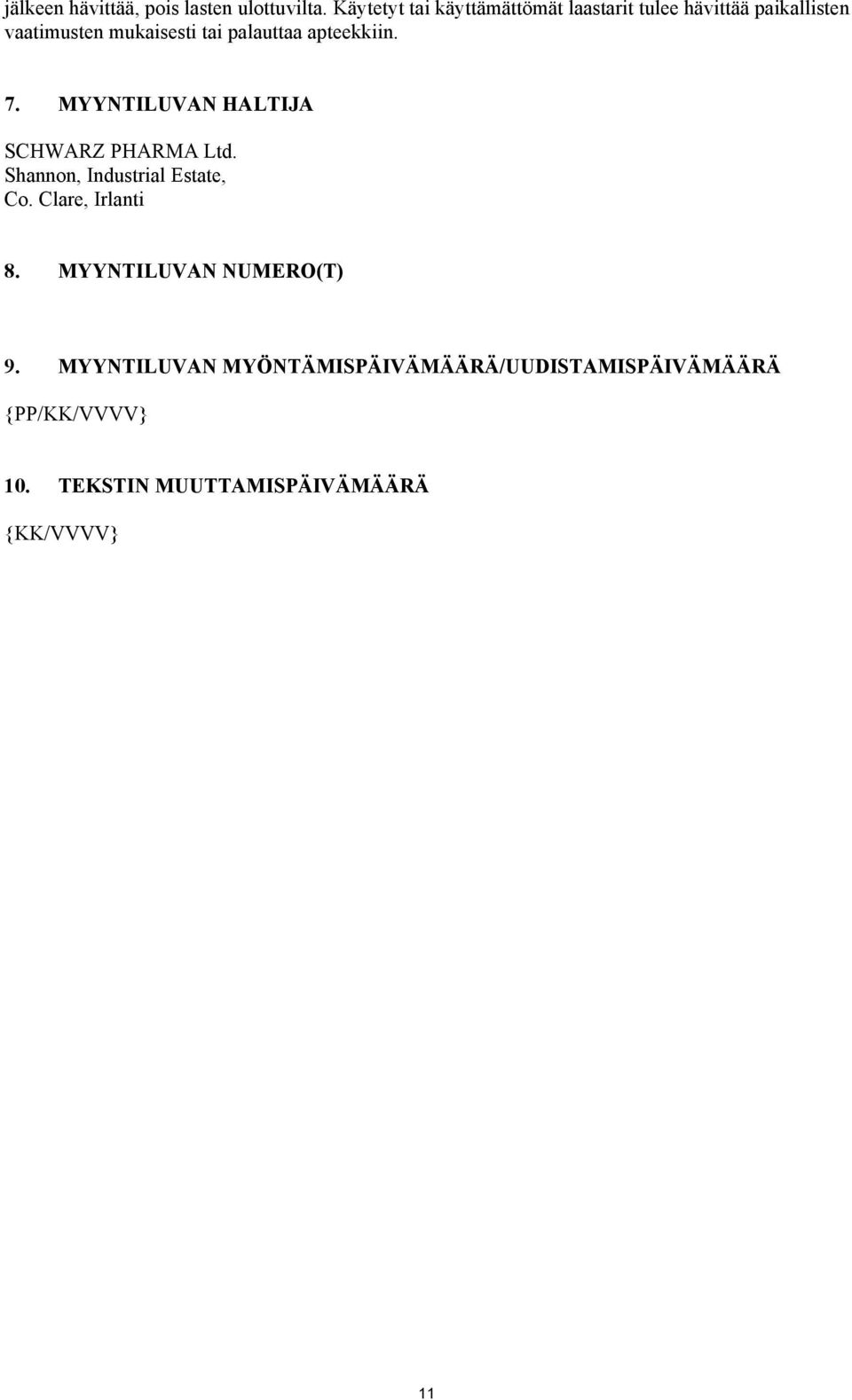 palauttaa apteekkiin. 7. MYYNTILUVAN HALTIJA SCHWARZ PHARMA Ltd. Shannon, Industrial Estate, Co.