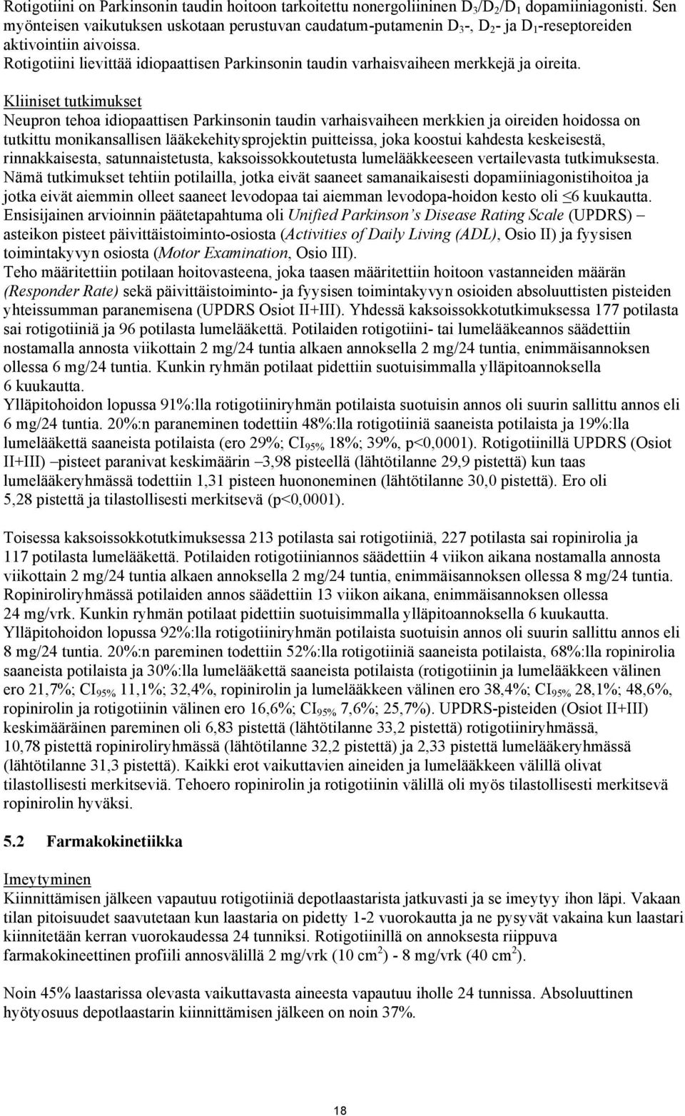 Rotigotiini lievittää idiopaattisen Parkinsonin taudin varhaisvaiheen merkkejä ja oireita.