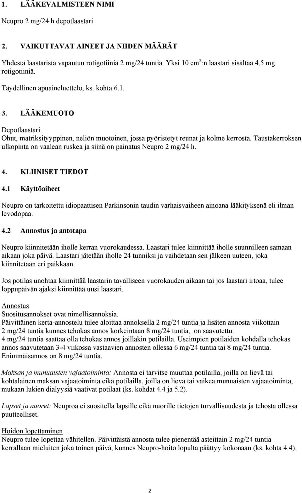 Ohut, matriksityyppinen, neliön muotoinen, jossa pyöristetyt reunat ja kolme kerrosta. Taustakerroksen ulkopinta on vaalean ruskea ja siinä on painatus Neupro 2 mg/24 h. 4. KLIINISET TIEDOT 4.