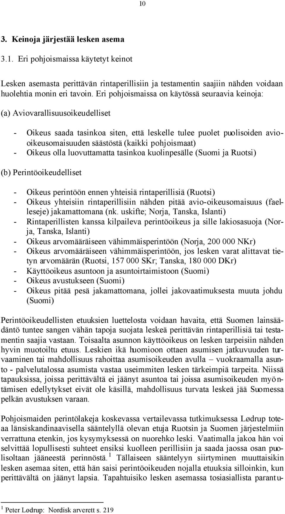pohjoismaat) - Oikeus olla luovuttamatta tasinkoa kuolinpesälle (Suomi ja Ruotsi) (b) Perintöoikeudelliset - Oikeus perintöön ennen yhteisiä rintaperillisiä (Ruotsi) - Oikeus yhteisiin