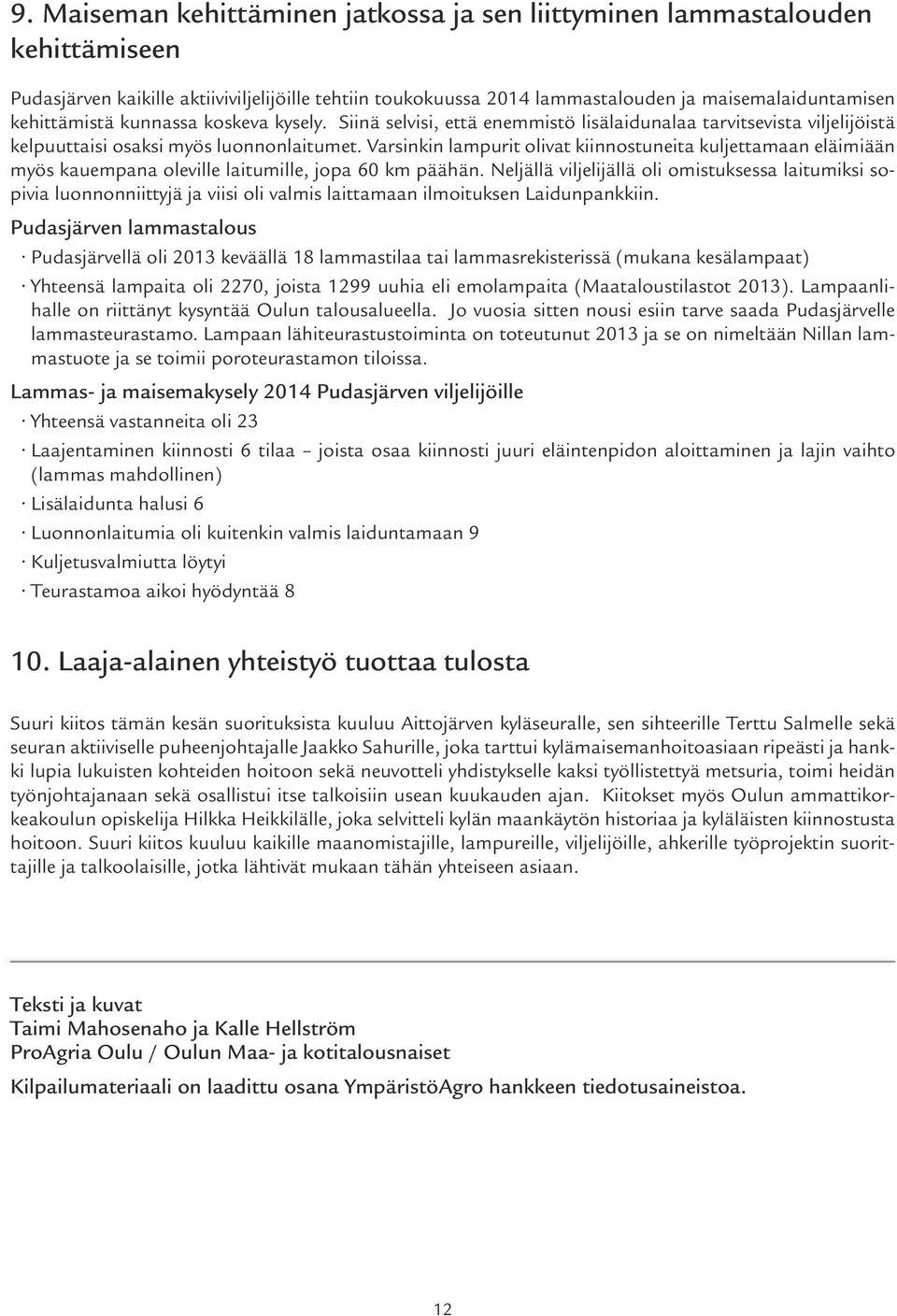 Varsinkin lampurit olivat kiinnostuneita kuljettamaan eläimiään myös kauempana oleville laitumille, jopa 60 km päähän.