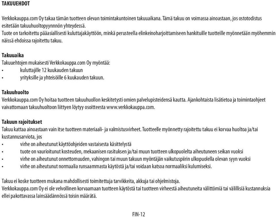 Takuuaika Takuuehtojen mukaisesti Verkkokauppa.com Oy myöntää: kuluttajille 12 kuukauden takuun yrityksille ja yhteisöille 6 kuukauden takuun. Takuuhuolto Verkkokauppa.