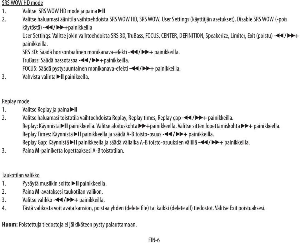 3D, TruBass, FOCUS, CENTER, DEFINITION, Speakerize, Limiter, Exit (poistu) - / + painikkeilla. SRS 3D: Säädä horisontaalinen monikanava-efekti - / + painikkeilla.