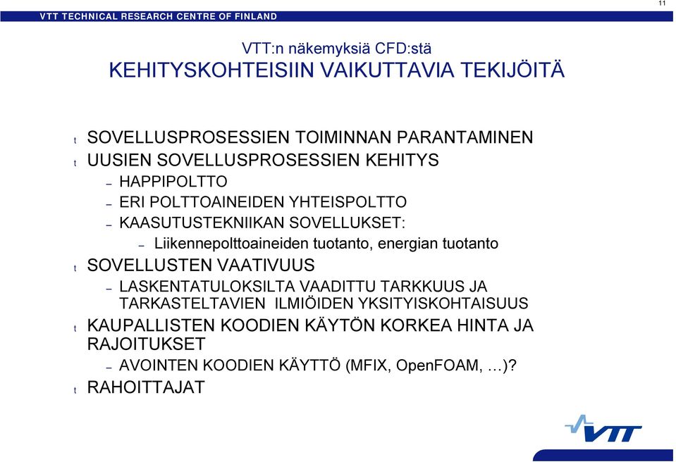 Liikennepolttoaineiden tuotanto, energian tuotanto t SOVELLUSTEN VAATIVUUS LASKENTATULOKSILTA VAADITTU TARKKUUS JA TARKASTELTAVIEN