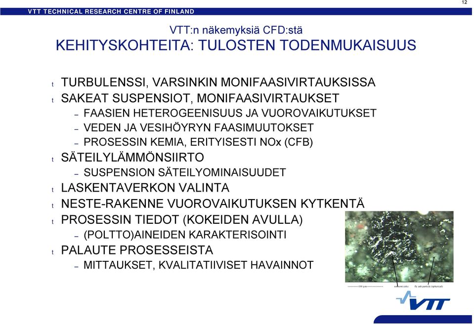 KEMIA, ERITYISESTI NOx (CFB) t SÄTEILYLÄMMÖNSIIRTO SUSPENSION SÄTEILYOMINAISUUDET t LASKENTAVERKON VALINTA t NESTE RAKENNE VUOROVAIKUTUKSEN KYTKENTÄ t