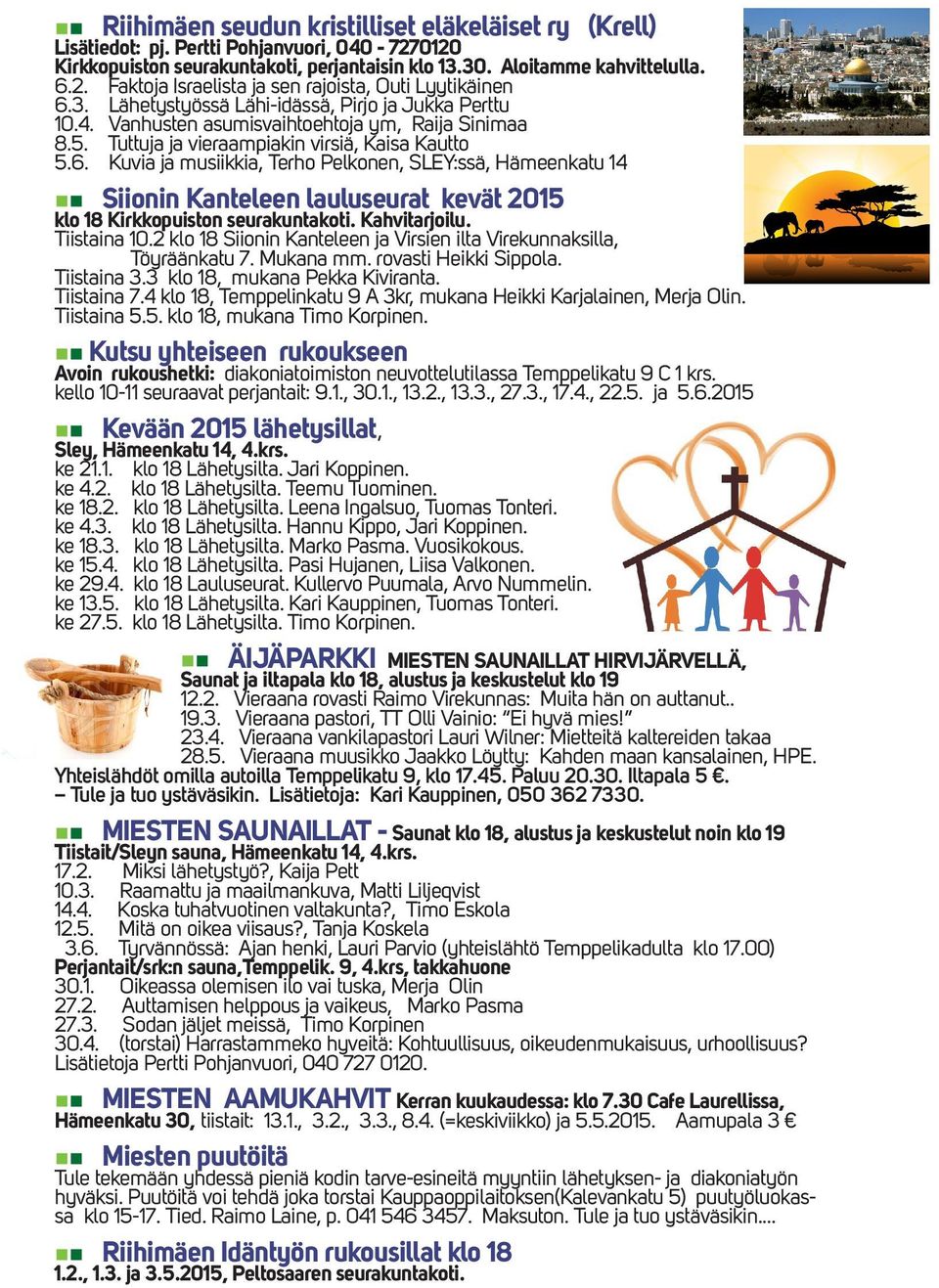 Kuvia ja musiikkia, Terho Pelkonen, SLEY:ssä, Hämeenkatu 14 Siionin Kanteleen lauluseurat kevät 2015 klo 18 Kirkkopuiston seurakuntakoti. Kahvitarjoilu. Tiistaina 10.