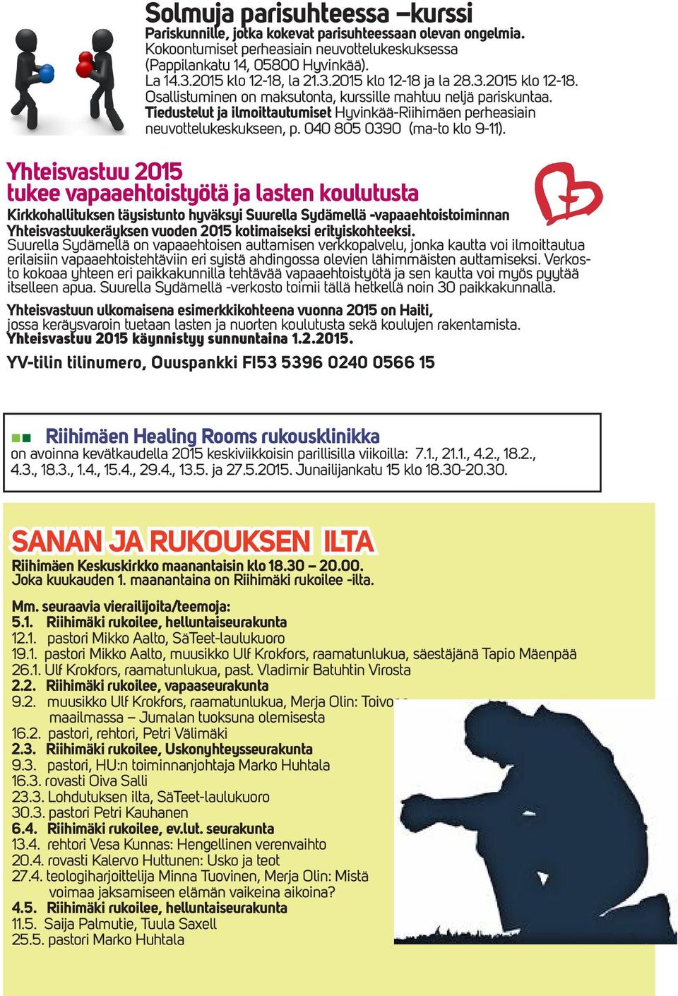 Tiedustelut ja ilmoittautumiset Hyvinkää-Riihimäen perheasiain neuvottelukeskukseen, p. 040 805 0390 (ma-to klo 9-11).