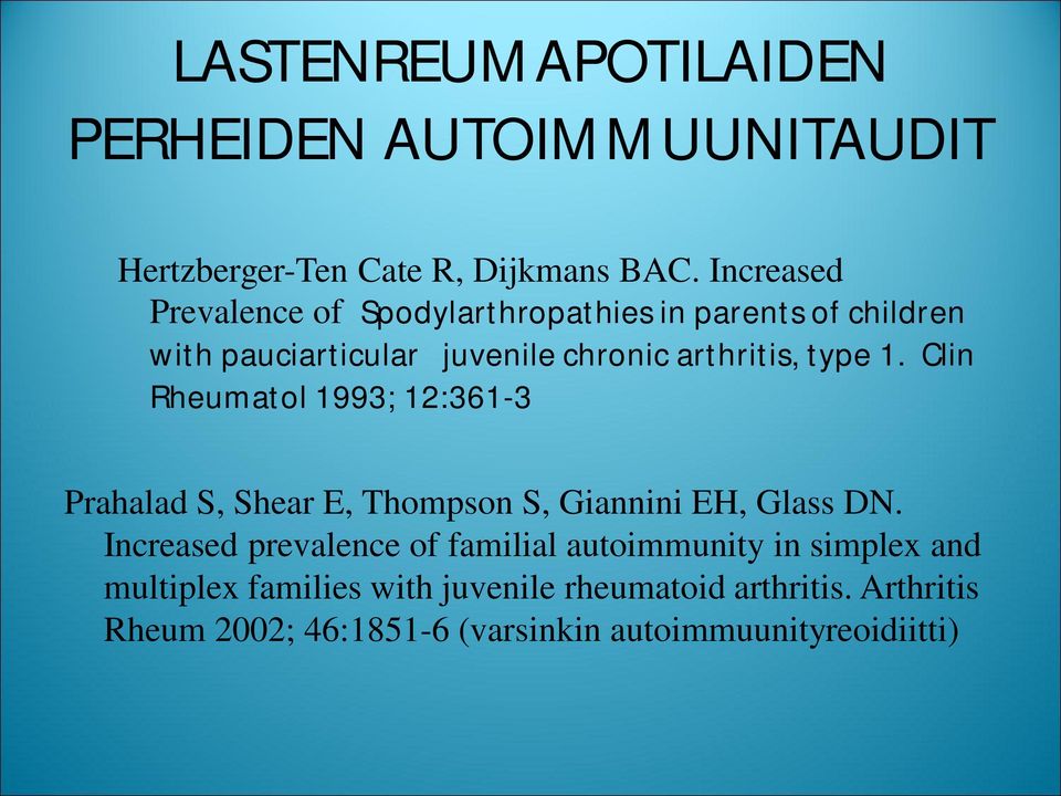 1. Clin Rheumatol 1993; 12:361-3 Prahalad S, Shear E, Thompson S, Giannini EH, Glass DN.