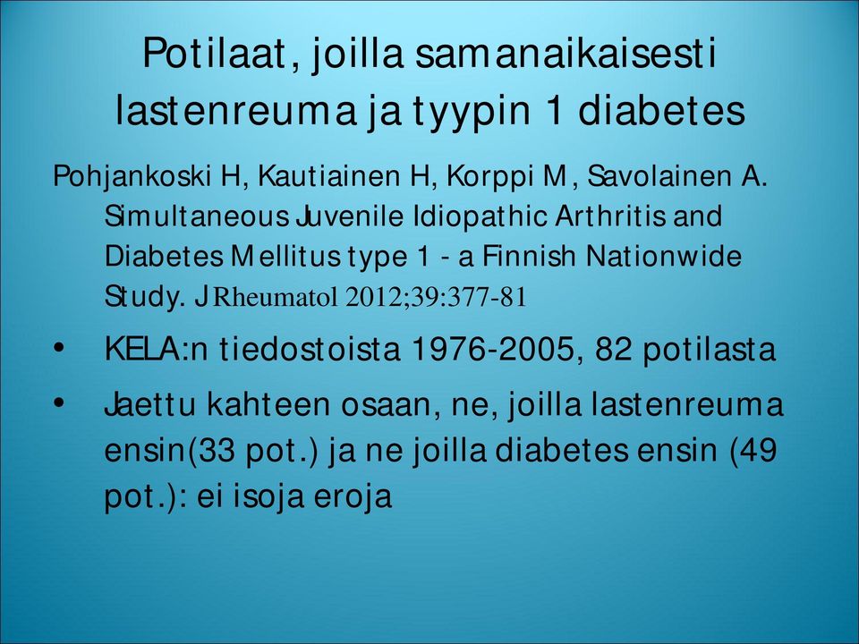 Simultaneous Juvenile Idiopathic Arthritis and Diabetes Mellitus type 1 - a Finnish Nationwide Study.