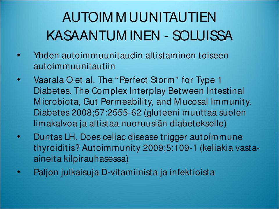 Diabetes 2008;57:2555-62 (gluteeni muuttaa suolen limakalvoa ja altistaa nuoruusiän diabetekselle) Duntas LH.