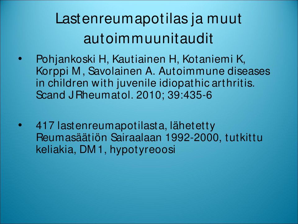 Autoimmune diseases in children with juvenile idiopathic arthritis.