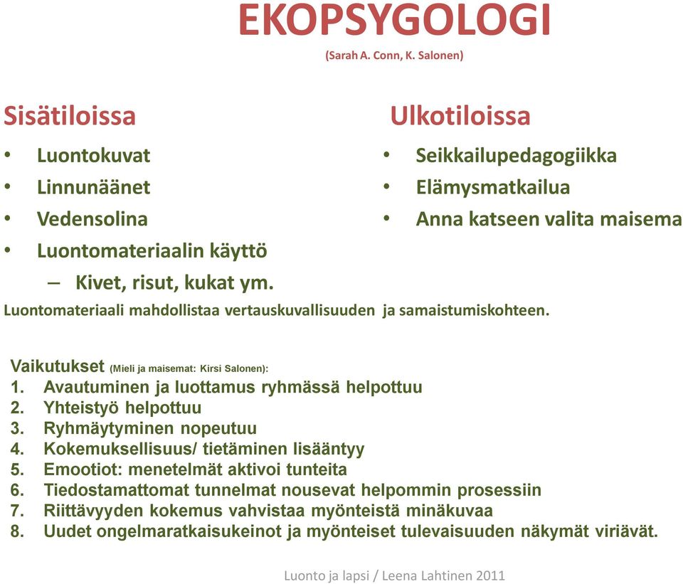 Vaikutukset (Mieli ja maisemat: Kirsi Salonen): 1. Avautuminen ja luottamus ryhmässä helpottuu 2. Yhteistyö helpottuu 3. Ryhmäytyminen nopeutuu 4.