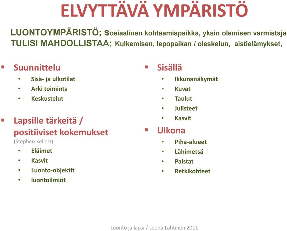 toiminta Keskustelut Lapsille tärkeitä / positiiviset kokemukset (Stephen Kellert) Eläimet Kasvit