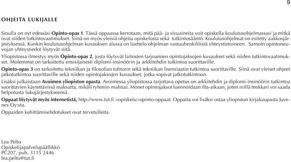 Kunkin koulutusohjelman kuvauksen alussa on luettelo ohjelman vastuuhenkilöistä yhteystietoineen. Samoin opintoneuvojan yhteystiedot löytyvät siitä.