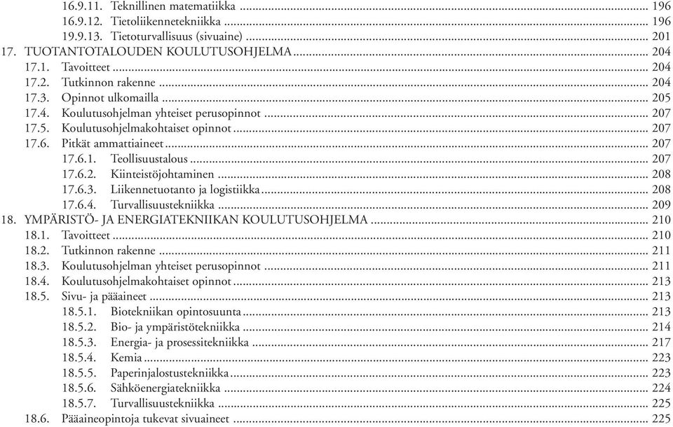 .. 207 17.6.2. Kiinteistöjohtaminen... 208 17.6.3. Liikennetuotanto ja logistiikka... 208 17.6.4. Turvallisuustekniikka... 209 18. YMPÄRISTÖ- JA ENERGIATEKNIIKAN KOULUTUSOHJELMA... 210 18.1. Tavoitteet.