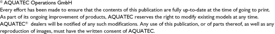 As part of its ongoing improvement of products, AQUATEC reserves the right to modify existing models at any time.