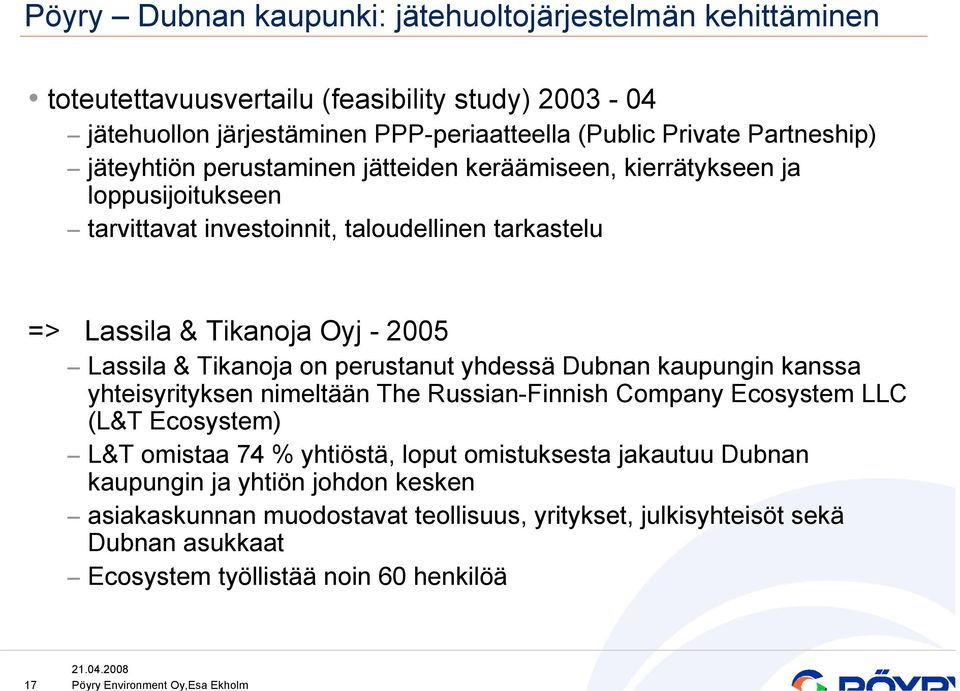 Lassila & Tikanoja on perustanut yhdessä Dubnan kaupungin kanssa yhteisyrityksen nimeltään The Russian-Finnish Company Ecosystem LLC (L&T Ecosystem) L&T omistaa 74 % yhtiöstä,