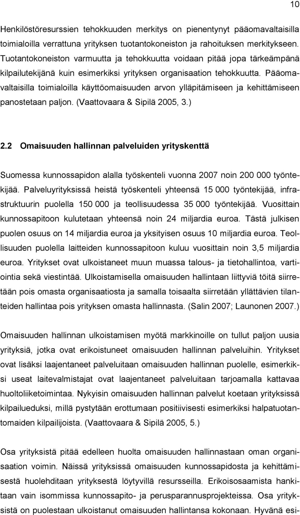 Pääomavaltaisilla toimialoilla käyttöomaisuuden arvon ylläpitämiseen ja kehittämiseen panostetaan paljon. (Vaattovaara & Sipilä 2005, 3.) 2.