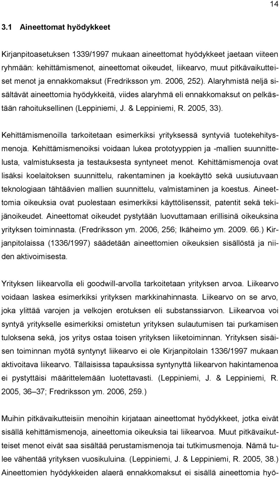 2005, 33). Kehittämismenoilla tarkoitetaan esimerkiksi yrityksessä syntyviä tuotekehitysmenoja.
