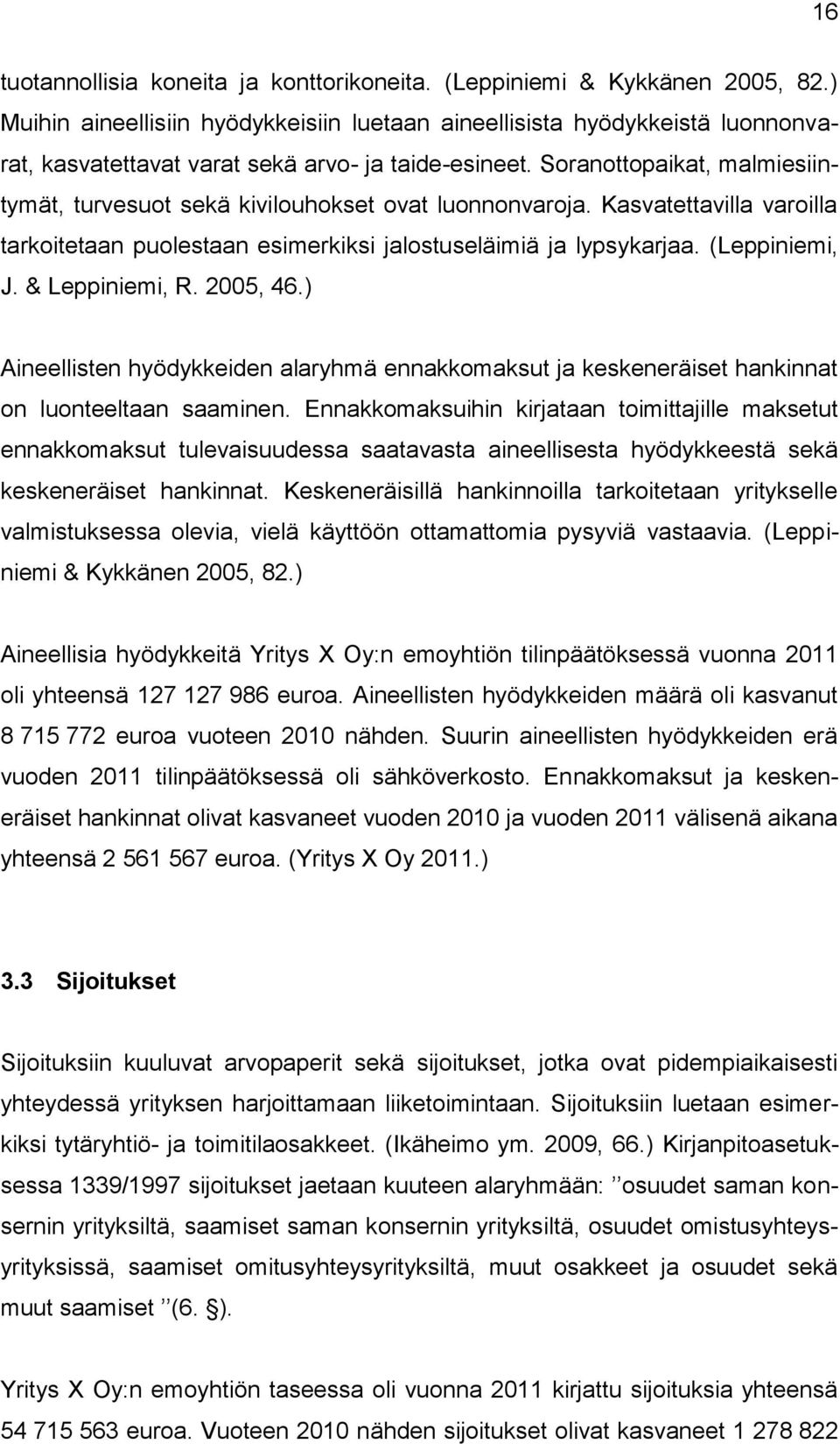 Soranottopaikat, malmiesiintymät, turvesuot sekä kivilouhokset ovat luonnonvaroja. Kasvatettavilla varoilla tarkoitetaan puolestaan esimerkiksi jalostuseläimiä ja lypsykarjaa. (Leppiniemi, J.
