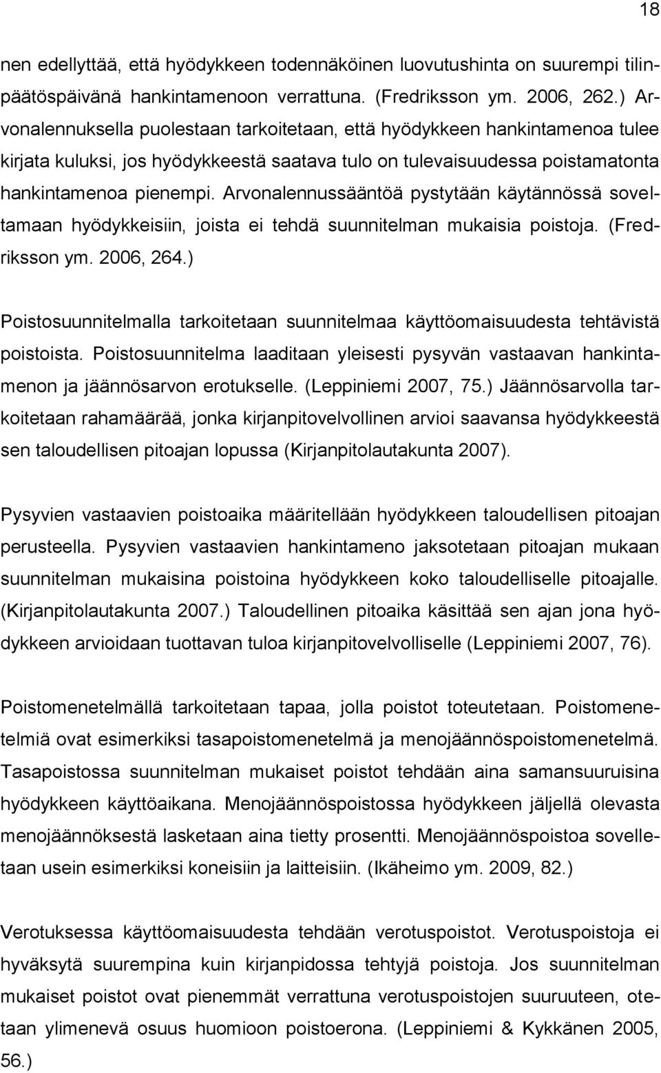 Arvonalennussääntöä pystytään käytännössä soveltamaan hyödykkeisiin, joista ei tehdä suunnitelman mukaisia poistoja. (Fredriksson ym. 2006, 264.
