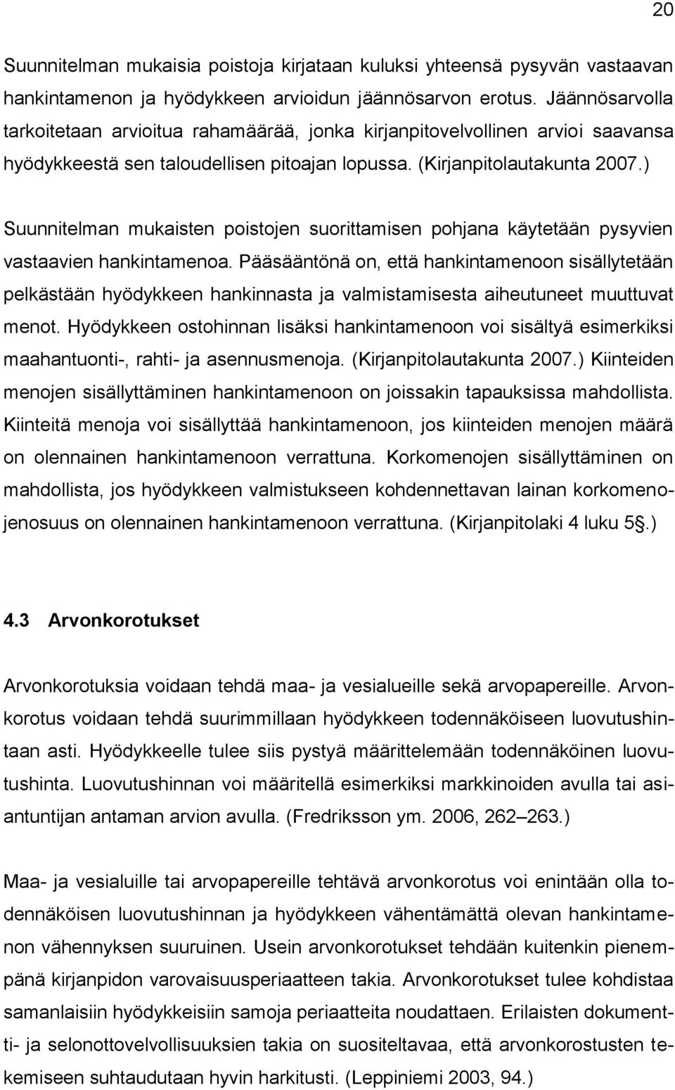 ) Suunnitelman mukaisten poistojen suorittamisen pohjana käytetään pysyvien vastaavien hankintamenoa.