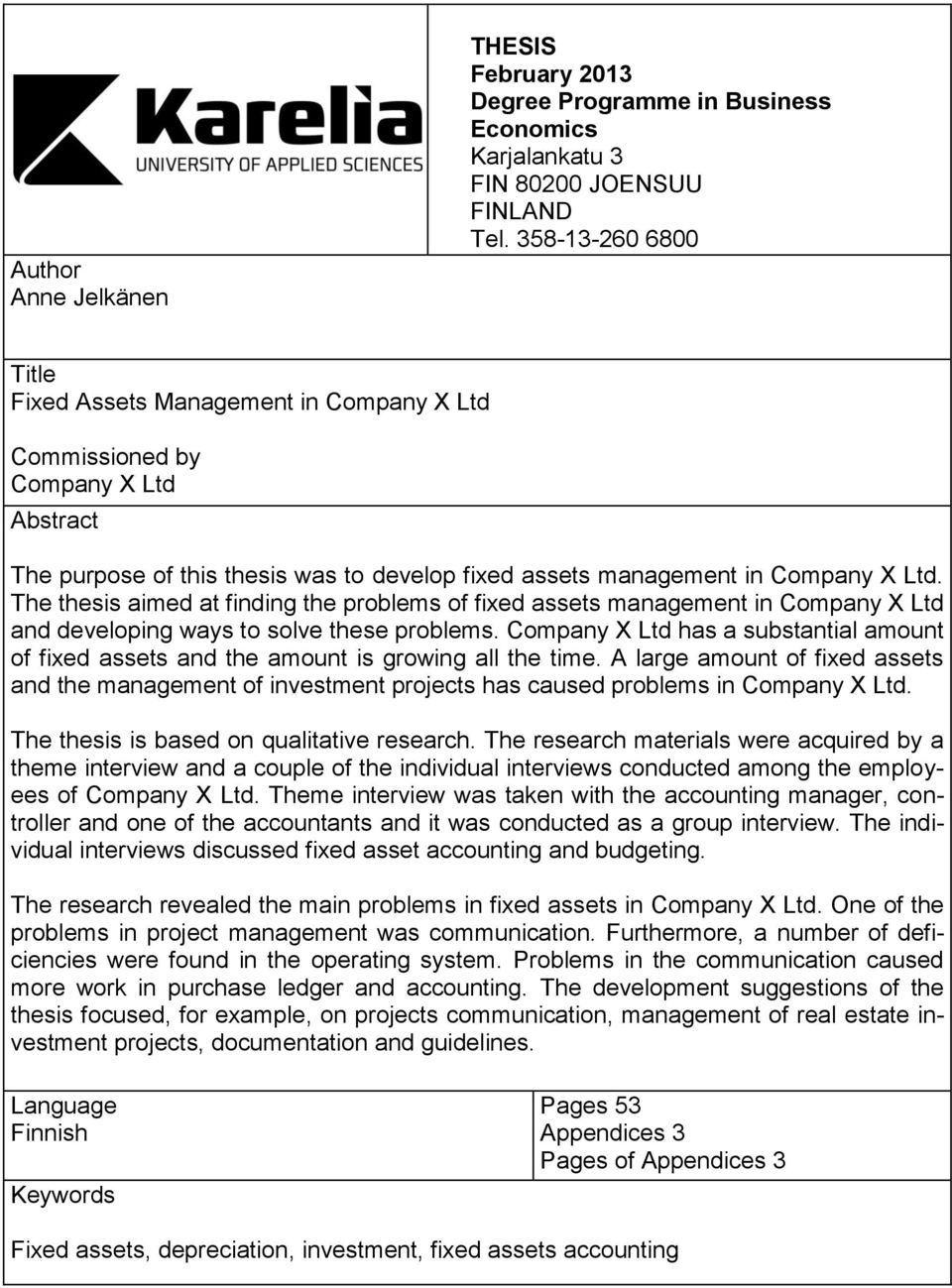 The thesis aimed at finding the problems of fixed assets management in Company X Ltd and developing ways to solve these problems.