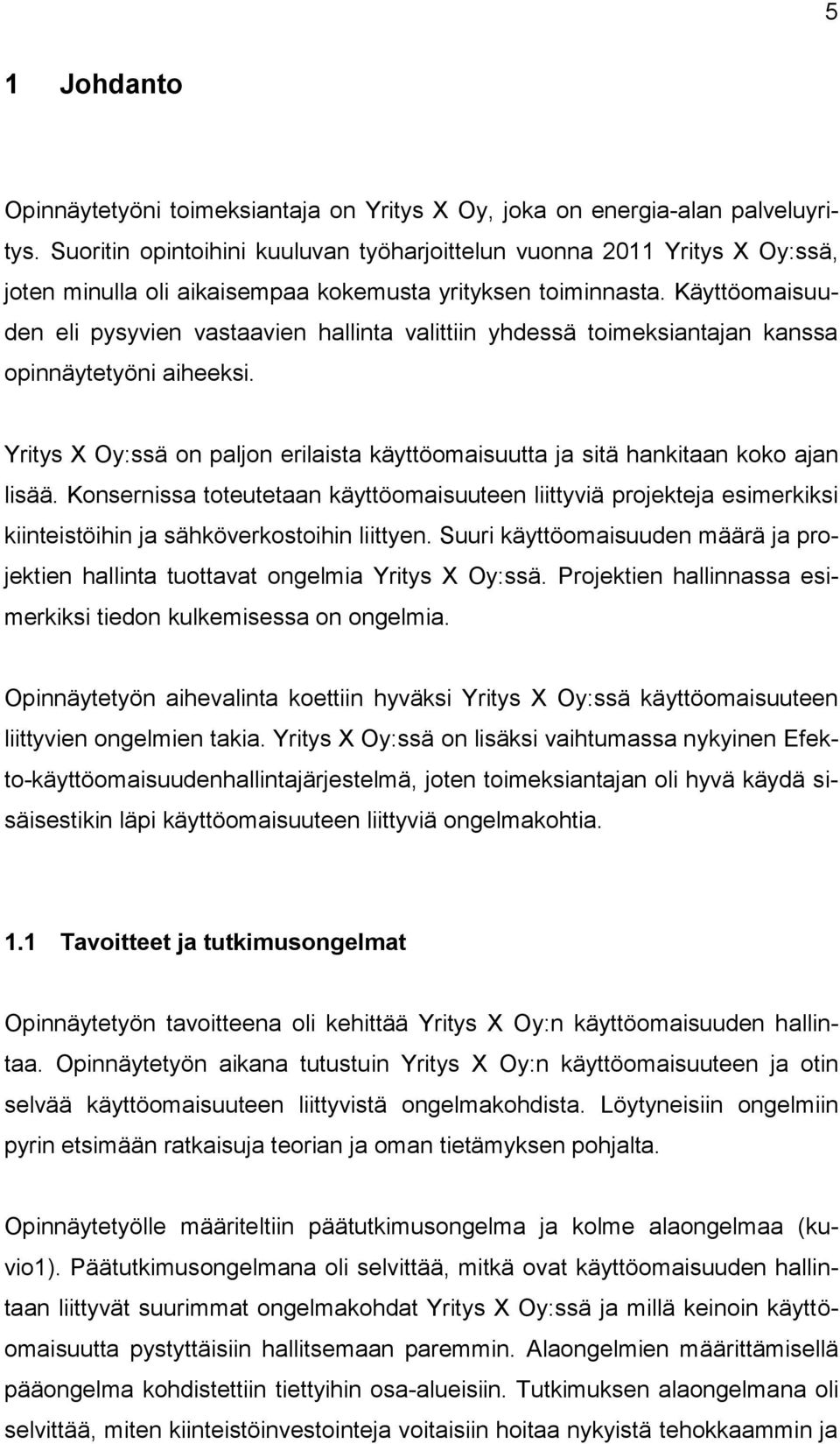 Käyttöomaisuuden eli pysyvien vastaavien hallinta valittiin yhdessä toimeksiantajan kanssa opinnäytetyöni aiheeksi.