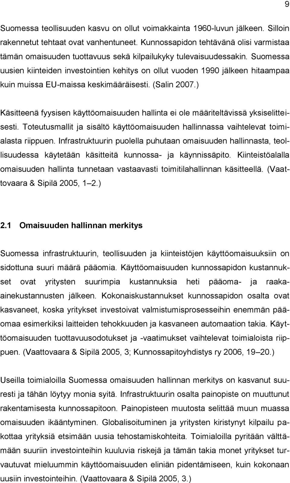Suomessa uusien kiinteiden investointien kehitys on ollut vuoden 1990 jälkeen hitaampaa kuin muissa EU-maissa keskimääräisesti. (Salin 2007.