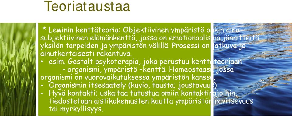 Gestalt psykoterapia, joka perustuu kenttäteoriaan - organismi, ympäristö kenttä.