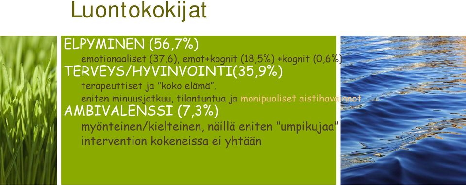 eniten minuusjatkuu, tilantuntua ja monipuoliset aistihavainnot AMBIVALENSSI