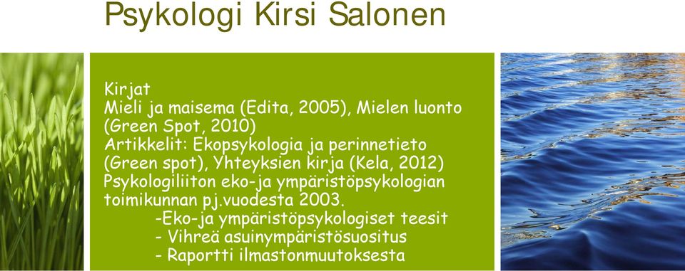 (Kela, 2012) Psykologiliiton eko-ja ympäristöpsykologian toimikunnan pj.vuodesta 2003.