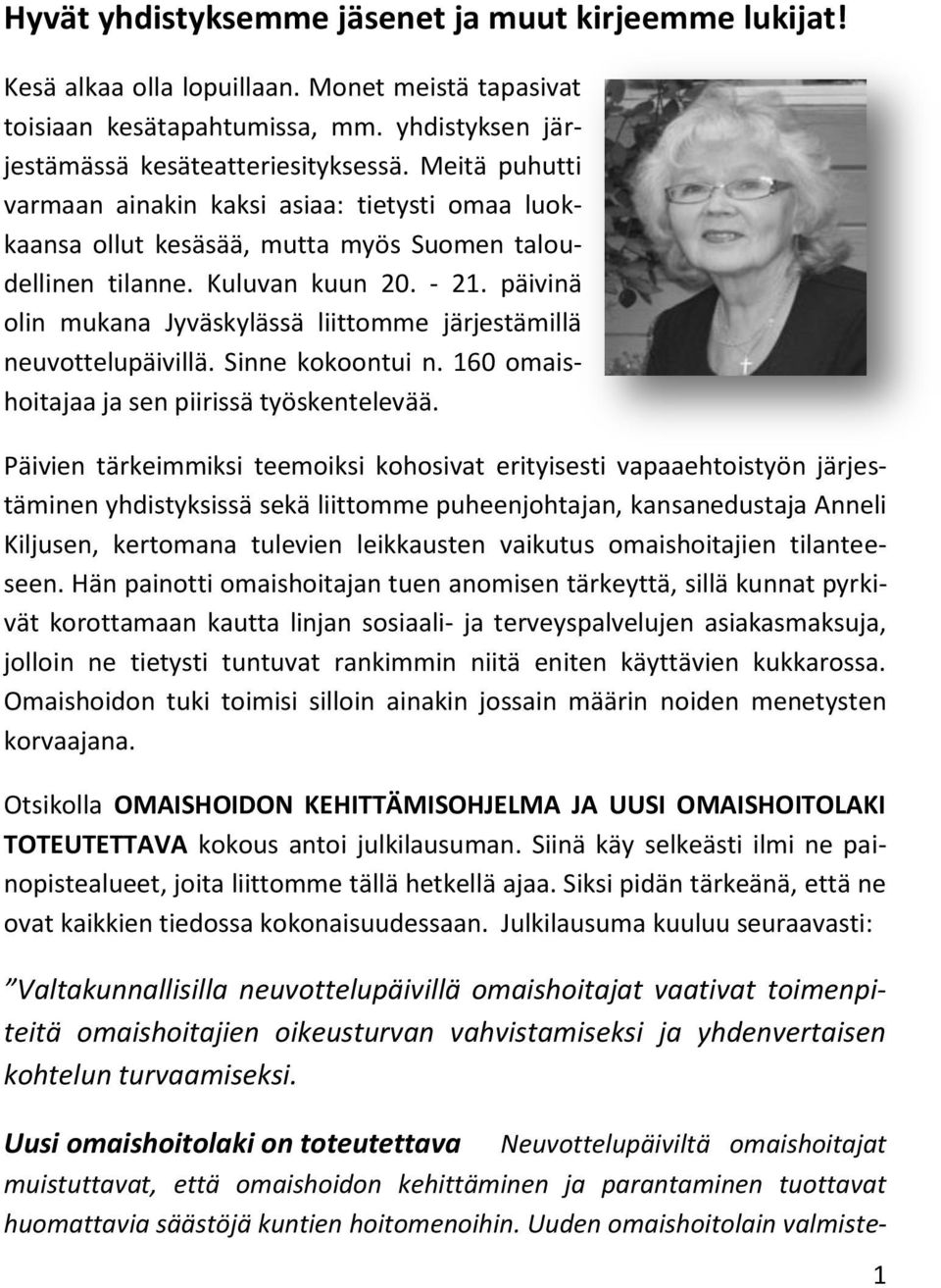 päivinä olin mukana Jyväskylässä liittomme järjestämillä neuvottelupäivillä. Sinne kokoontui n. 160 omaishoitajaa ja sen piirissä työskentelevää.