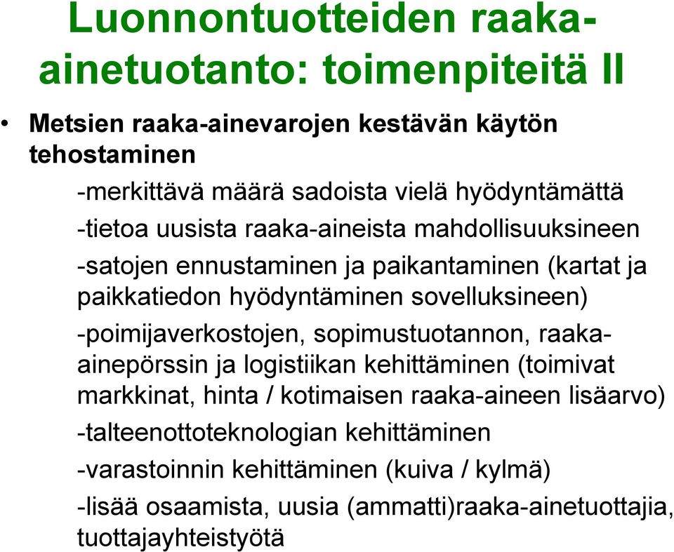 sovelluksineen) -poimijaverkostojen, sopimustuotannon, raakaainepörssin ja logistiikan kehittäminen (toimivat markkinat, hinta / kotimaisen