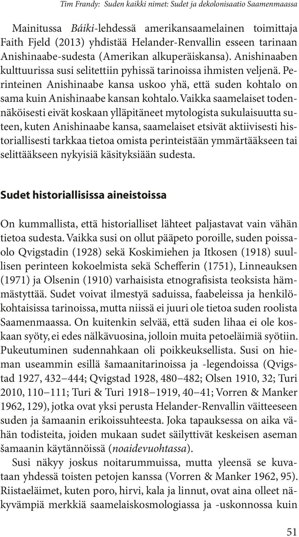 Perinteinen Anishinaabe kansa uskoo yhä, että suden kohtalo on sama kuin Anishinaabe kansan kohtalo.