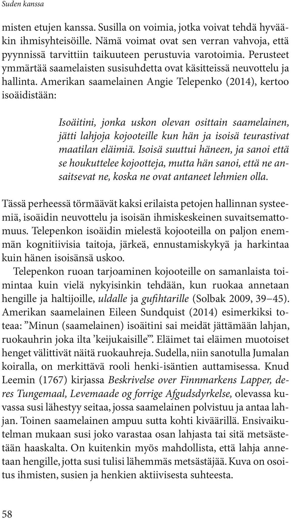 Amerikan saamelainen Angie Telepenko (2014), kertoo isoäidistään: Isoäitini, jonka uskon olevan osittain saamelainen, jätti lahjoja kojooteille kun hän ja isoisä teurastivat maatilan eläimiä.