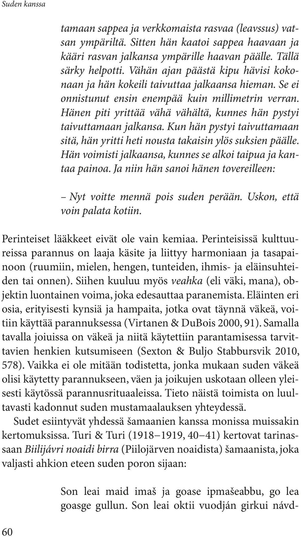Hänen piti yrittää vähä vähältä, kunnes hän pystyi taivuttamaan jalkansa. Kun hän pystyi taivuttamaan sitä, hän yritti heti nousta takaisin ylös suksien päälle.